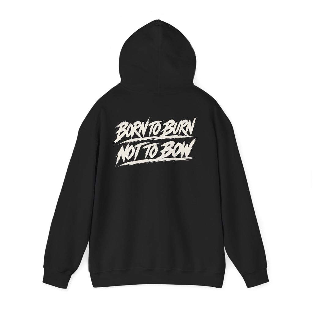 Born To Burn, Not To Bow" Hoodie